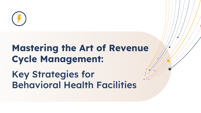 Mastering the Art of Revenue Cycle Management: Strategies for Behavioral Health Facilities