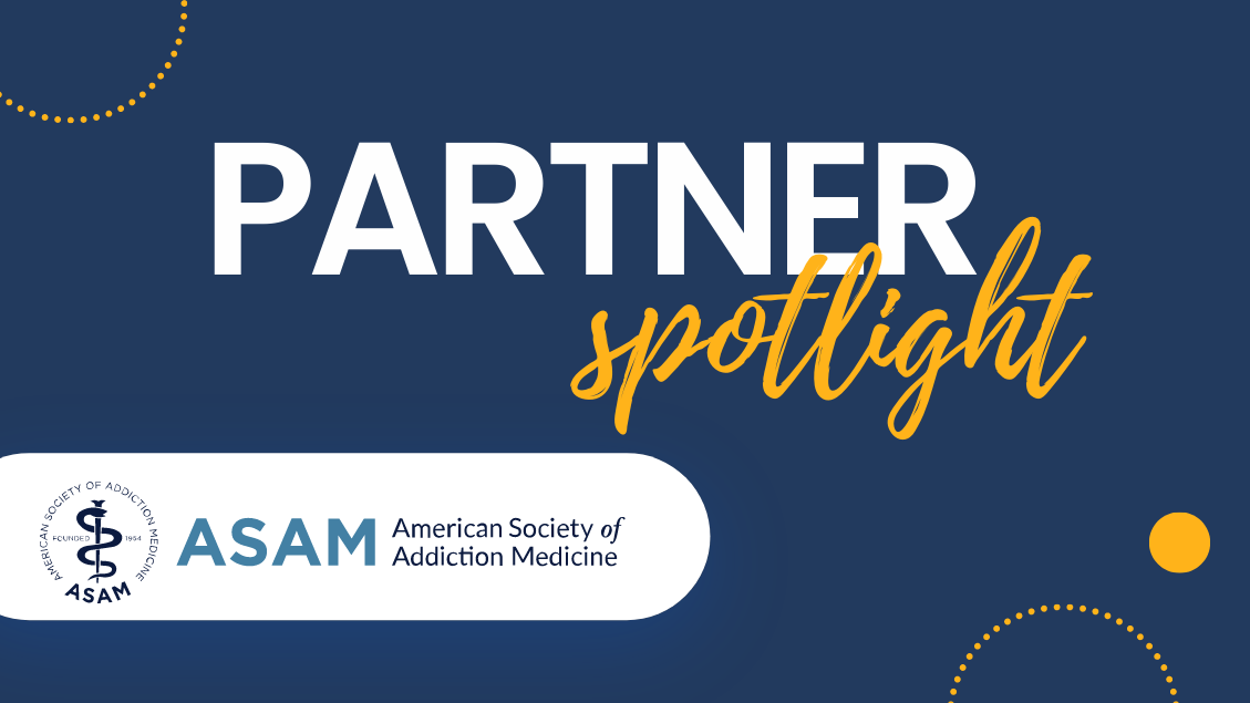 Partner Spotlight - American Society of Addiction Medicine (ASAM)